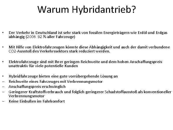 Warum Hybridantrieb? • Der Verkehr in Deutschland ist sehr stark von fossilen Energieträgern wie