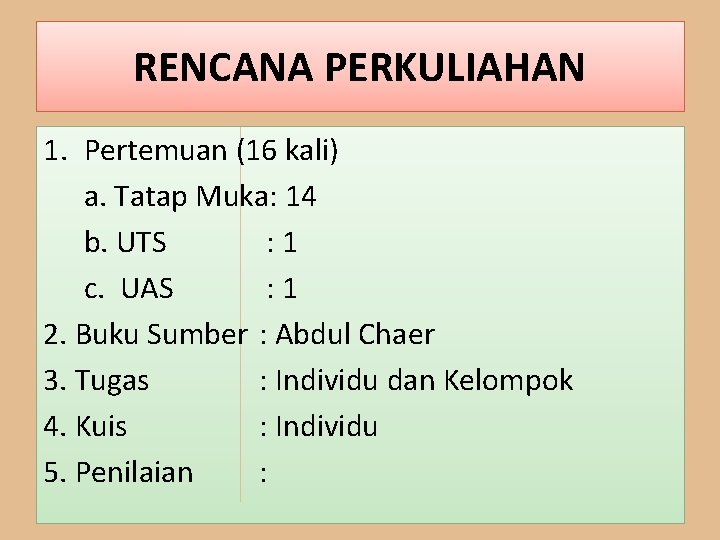 RENCANA PERKULIAHAN 1. Pertemuan (16 kali) a. Tatap Muka: 14 b. UTS : 1