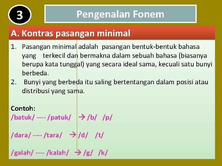 3 Pengenalan Fonem A. Kontras pasangan minimal 1. Pasangan minimal adalah pasangan bentuk-bentuk bahasa