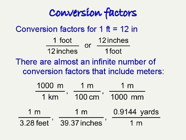 Conversion factors for 1 ft = 12 in There almost an infinite number of