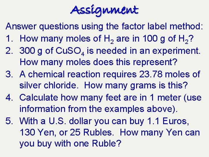 Assignment Answer questions using the factor label method: 1. How many moles of H