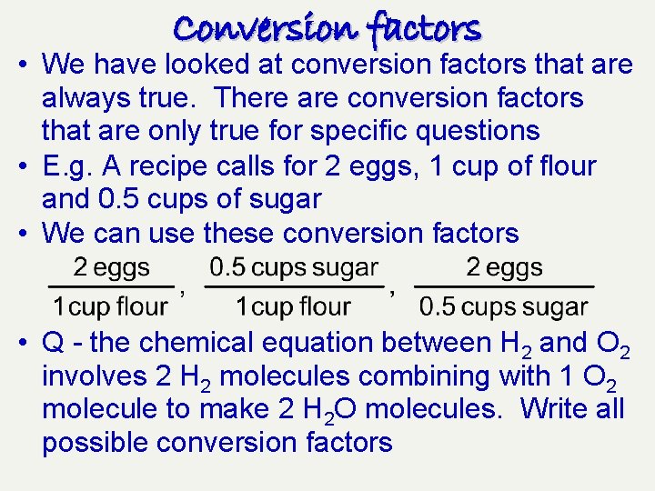 Conversion factors • We have looked at conversion factors that are always true. There