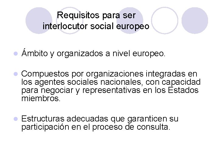 Requisitos para ser interlocutor social europeo l Ámbito y organizados a nivel europeo. l
