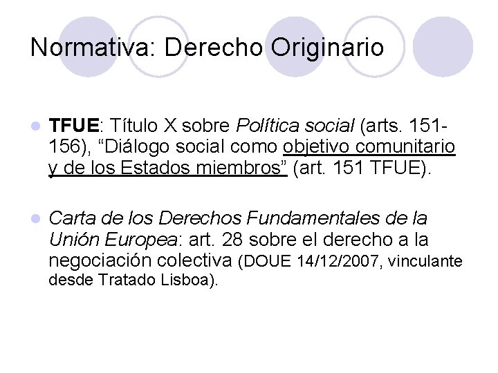 Normativa: Derecho Originario l TFUE: Título X sobre Política social (arts. 151156), “Diálogo social