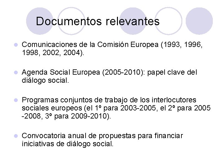 Documentos relevantes l Comunicaciones de la Comisión Europea (1993, 1996, 1998, 2002, 2004). l