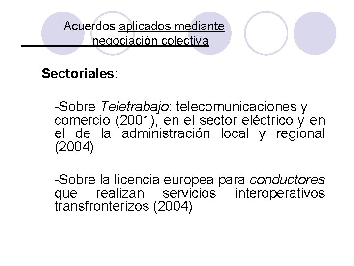 Acuerdos aplicados mediante negociación colectiva Sectoriales: -Sobre Teletrabajo: telecomunicaciones y comercio (2001), en el