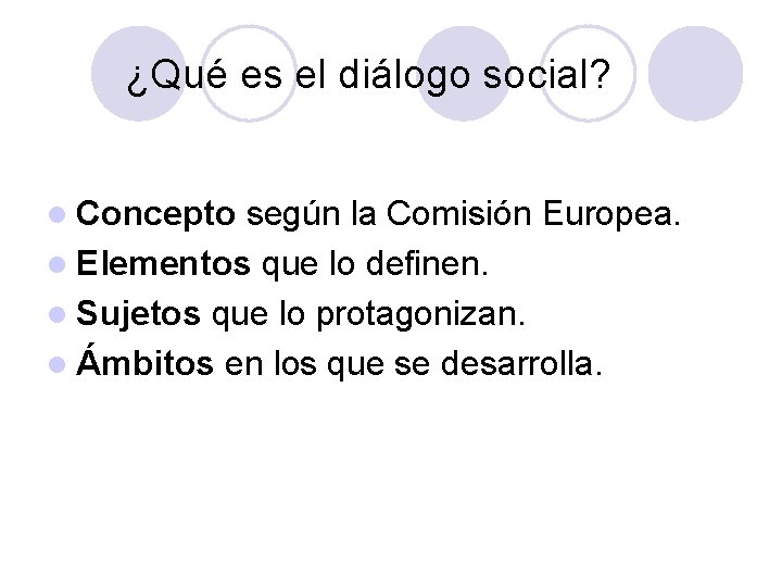 ¿Qué es el diálogo social? l Concepto según la Comisión Europea. l Elementos que