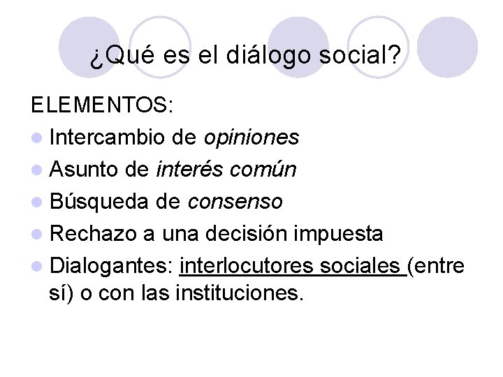 ¿Qué es el diálogo social? ELEMENTOS: l Intercambio de opiniones l Asunto de interés