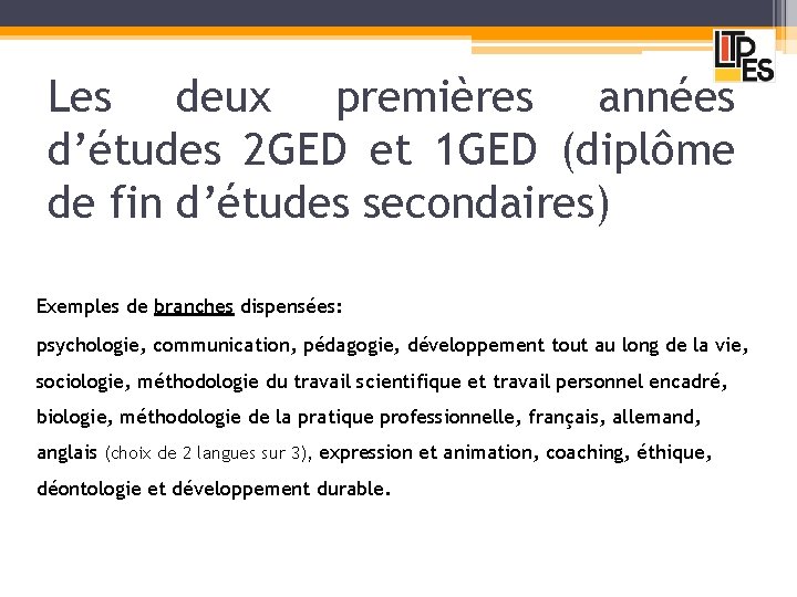 Les deux premières années d’études 2 GED et 1 GED (diplôme de fin d’études
