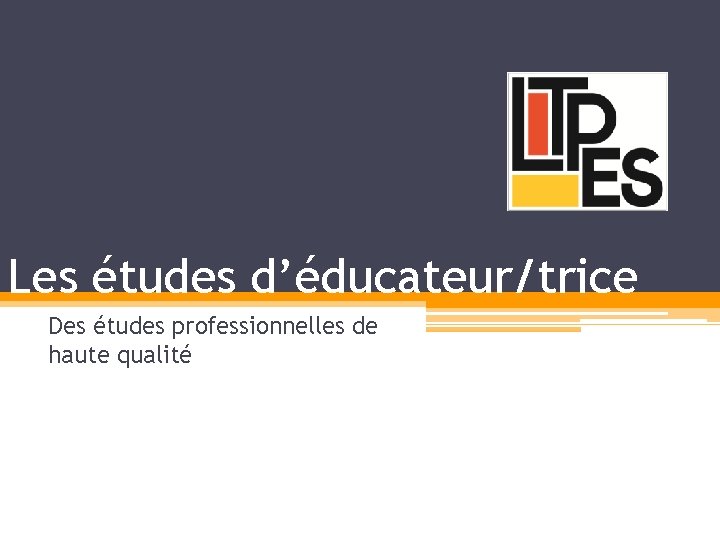 Les études d’éducateur/trice Des études professionnelles de haute qualité 