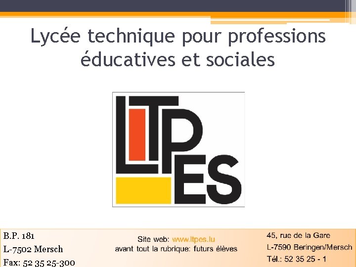 Lycée technique pour professions éducatives et sociales B. P. 181 L-7502 Mersch Fax: 52