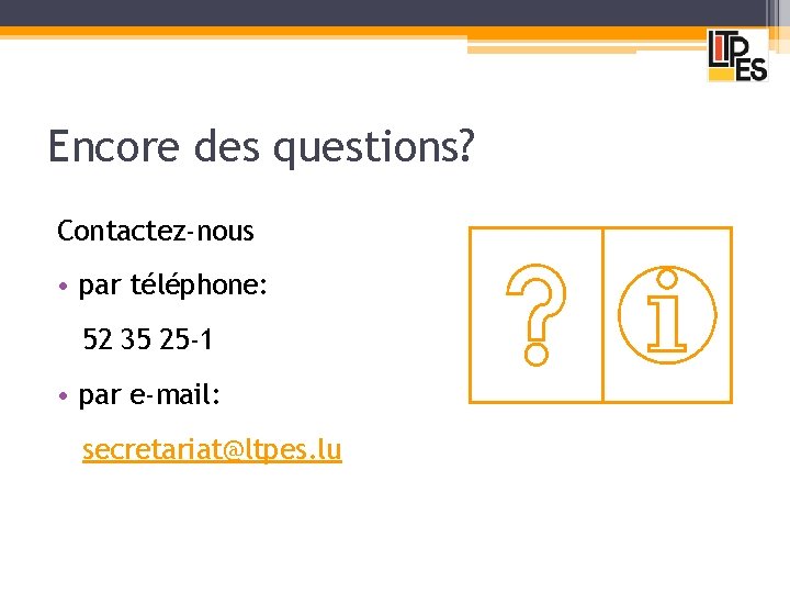 Encore des questions? Contactez-nous • par téléphone: 52 35 25 -1 • par e-mail: