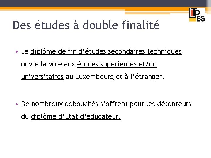 Des études à double finalité • Le diplôme de fin d’études secondaires techniques ouvre