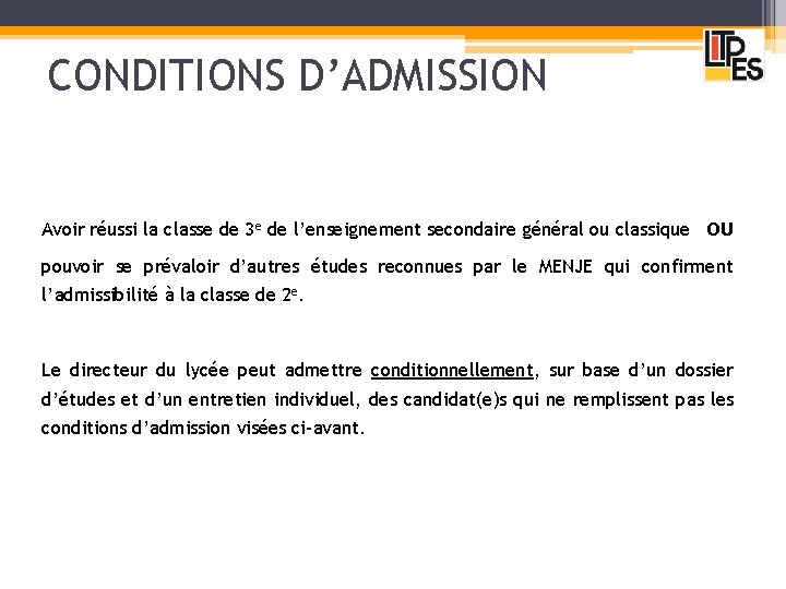 CONDITIONS D’ADMISSION Avoir réussi la classe de 3 e de l’enseignement secondaire général ou