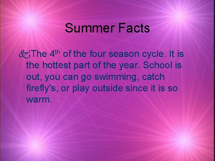 Summer Facts k. The 4 th of the four season cycle. It is the