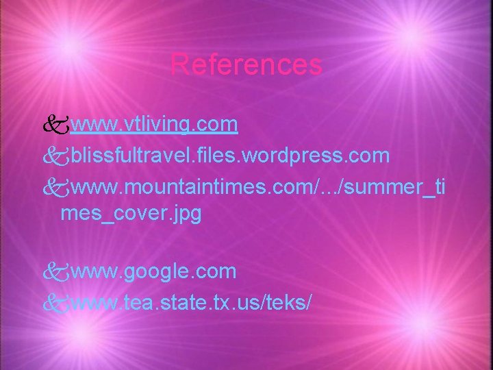 References kwww. vtliving. com kblissfultravel. files. wordpress. com kwww. mountaintimes. com/. . . /summer_ti