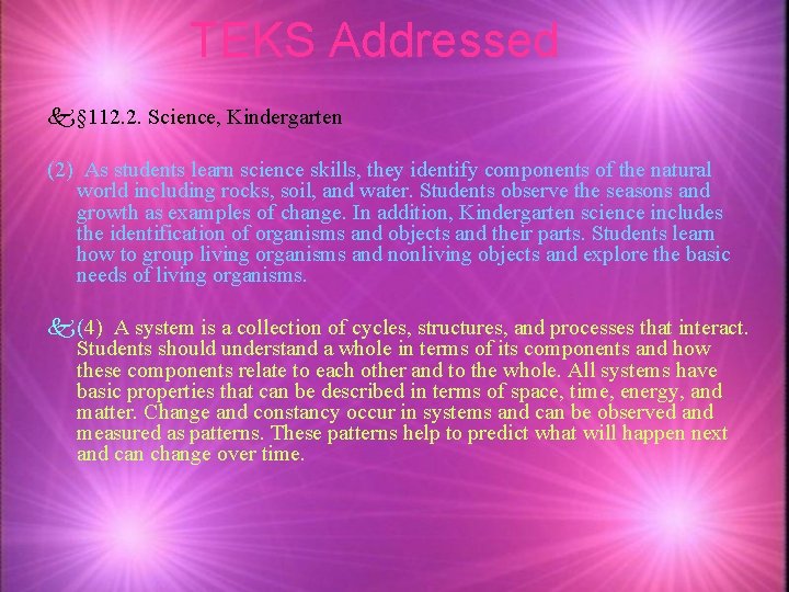 TEKS Addressed k § 112. 2. Science, Kindergarten (2) As students learn science skills,