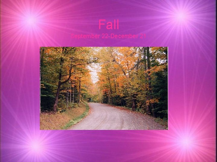 Fall September 22 -December 21 