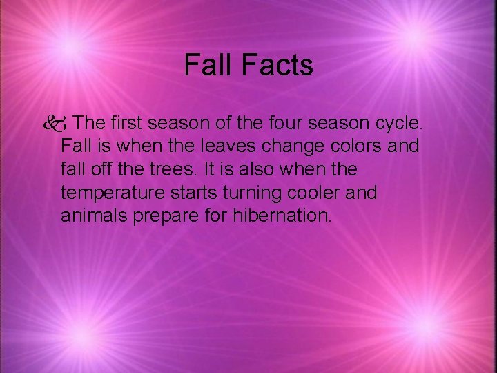 Fall Facts k The first season of the four season cycle. Fall is when