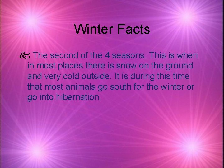 Winter Facts k The second of the 4 seasons. This is when in most