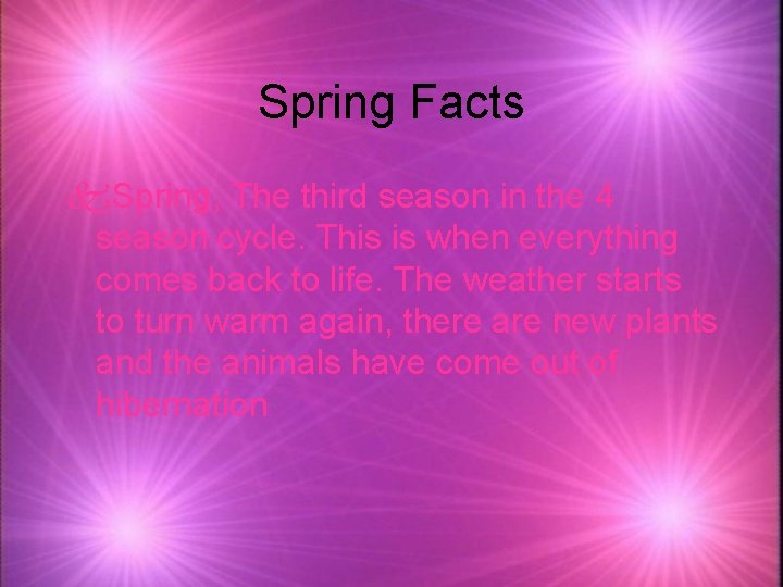 Spring Facts k. Spring, The third season in the 4 season cycle. This is