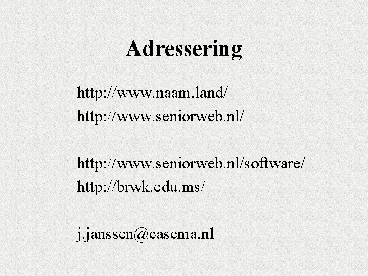 Adressering http: //www. naam. land/ http: //www. seniorweb. nl/software/ http: //brwk. edu. ms/ j.