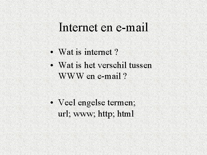 Internet en e-mail • Wat is internet ? • Wat is het verschil tussen