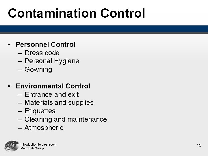 Contamination Control • Personnel Control – Dress code – Personal Hygiene – Gowning •