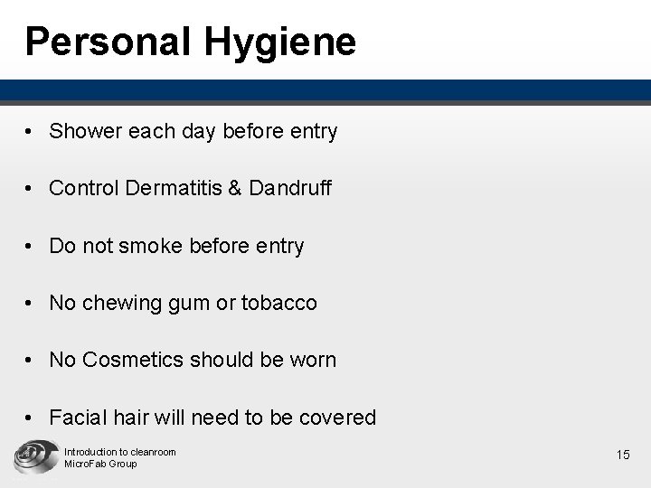 Personal Hygiene • Shower each day before entry • Control Dermatitis & Dandruff •