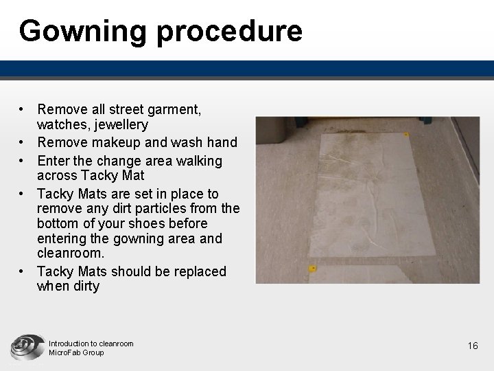 Gowning procedure • Remove all street garment, watches, jewellery • Remove makeup and wash Gowning procedure • Remove all street garment, watches, jewellery • Remove makeup and wash