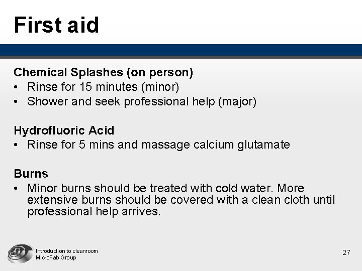 First aid Chemical Splashes (on person) • Rinse for 15 minutes (minor) • Shower