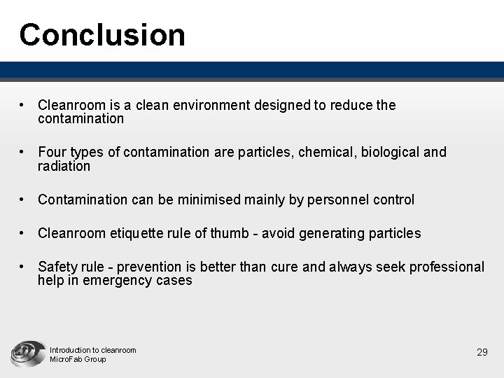 Conclusion • Cleanroom is a clean environment designed to reduce the contamination • Four