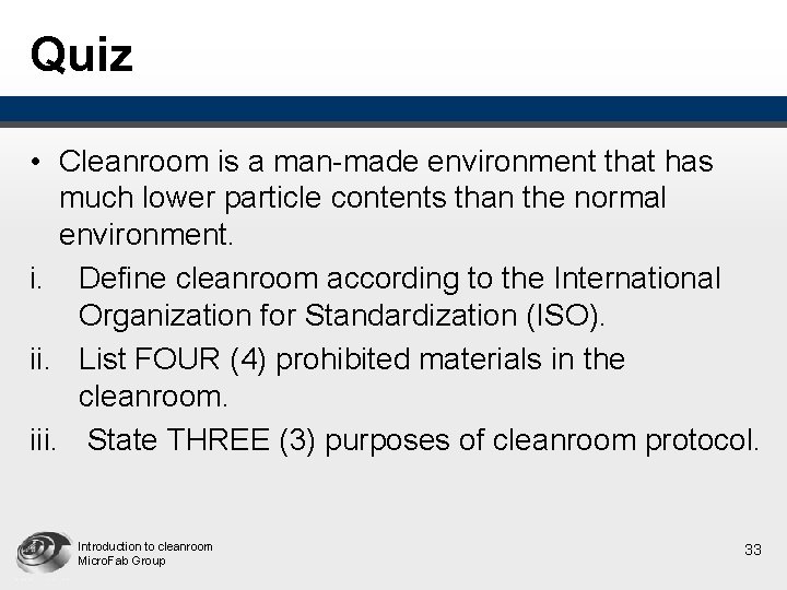 Quiz • Cleanroom is a man-made environment that has much lower particle contents than