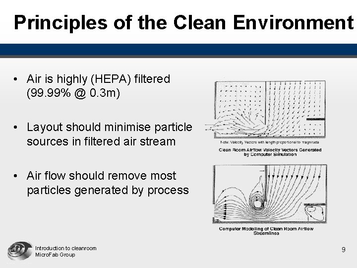 Principles of the Clean Environment • Air is highly (HEPA) filtered (99. 99% @