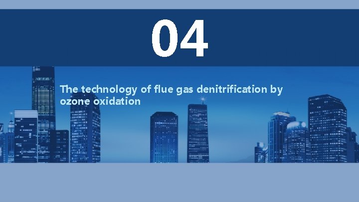 04 The technology of flue gas denitrification by ozone oxidation 