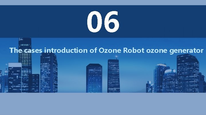 06 The cases introduction of Ozone Robot ozone generator 