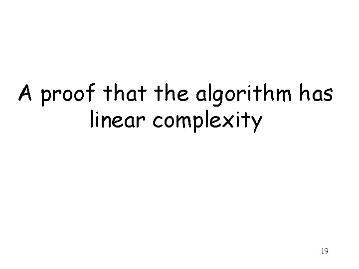 A proof that the algorithm has linear complexity 19 