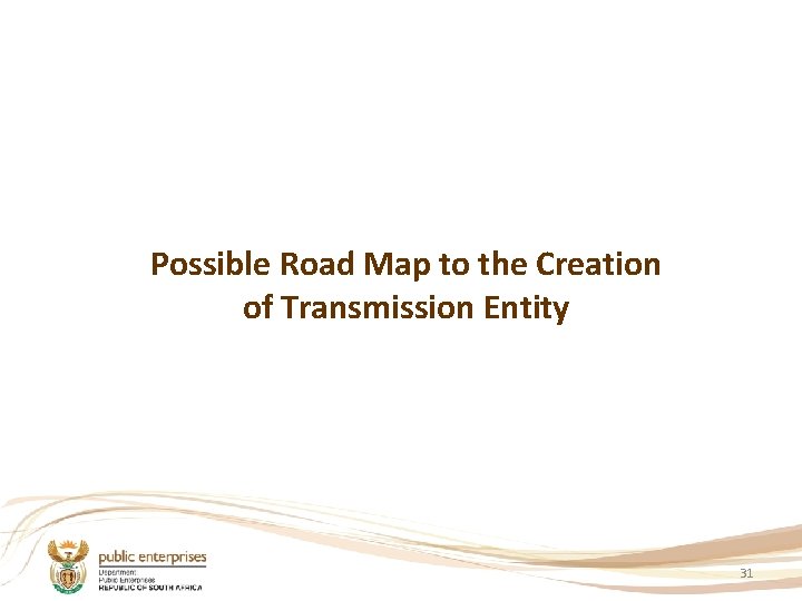 Possible Road Map to the Creation of Transmission Entity 31 