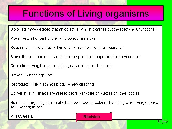 Functions of Living organisms Biologists have decided that an object is living if it
