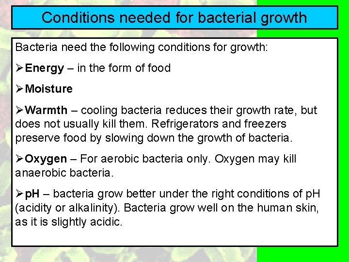 Conditions needed for bacterial growth Bacteria need the following conditions for growth: ØEnergy –