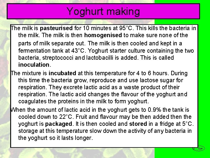 Yoghurt making The milk is pasteurised for 10 minutes at 95°C. This kills the