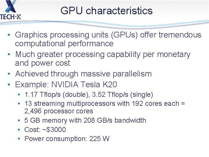 GPU characteristics • Graphics processing units (GPUs) offer tremendous computational performance • Much greater