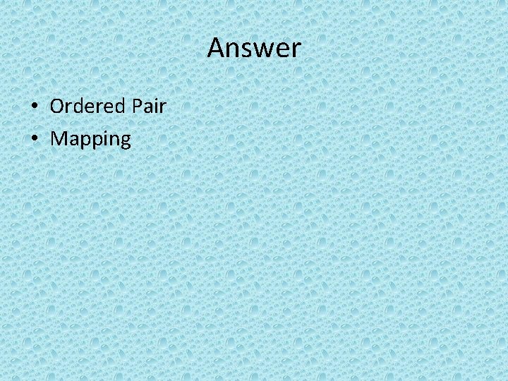 Answer • Ordered Pair • Mapping 