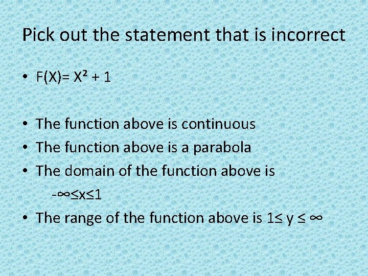 Pick out the statement that is incorrect • F(X)= X² + 1 • The