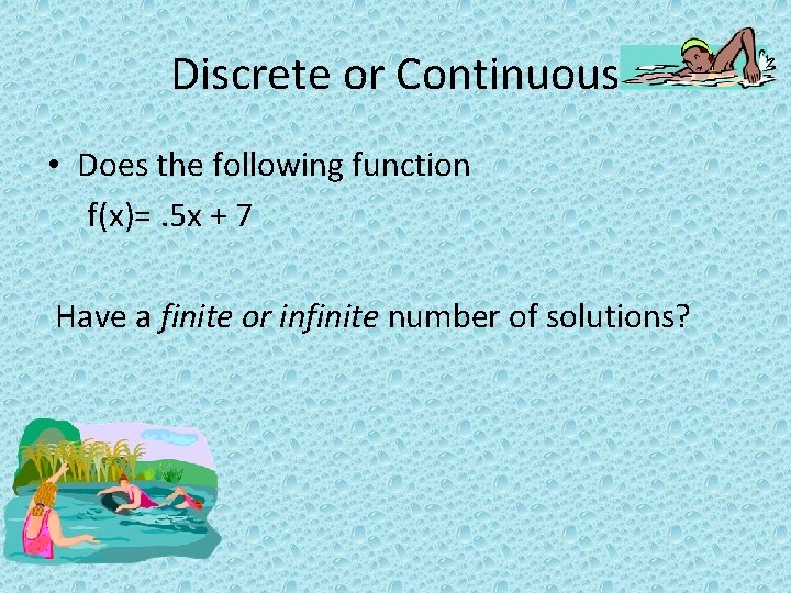 Discrete or Continuous • Does the following function f(x)=. 5 x + 7 Have