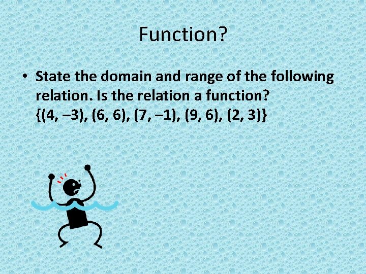 Function? • State the domain and range of the following relation. Is the relation