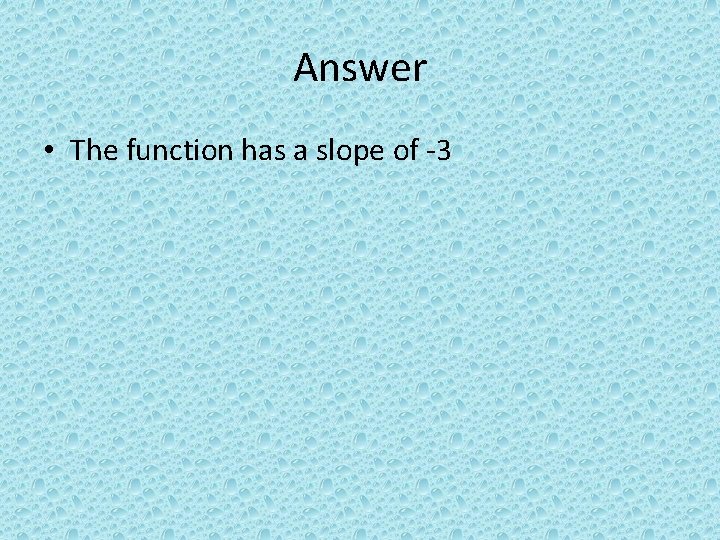 Answer • The function has a slope of -3 