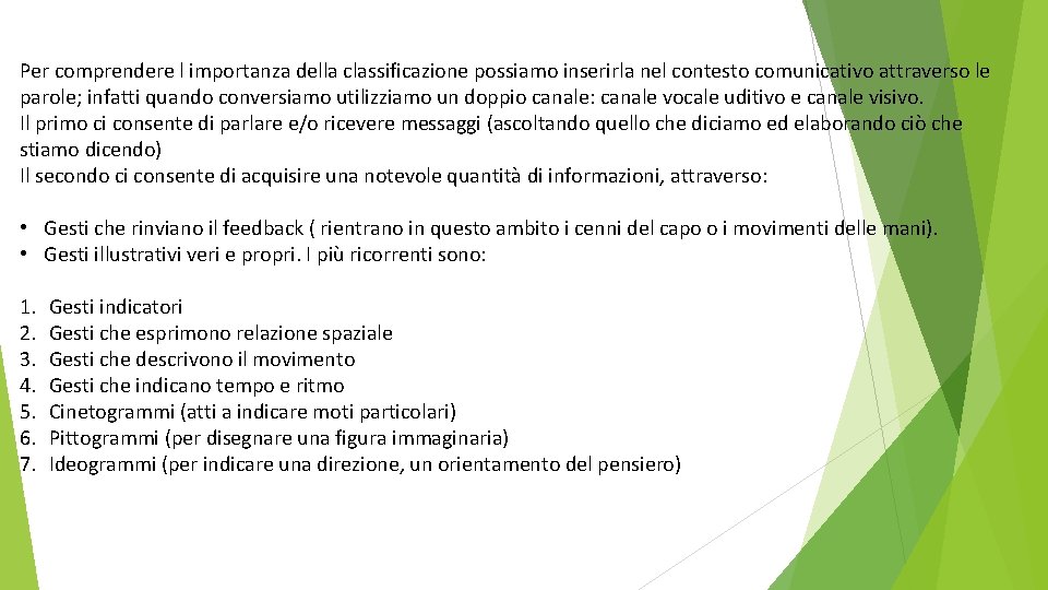 Per comprendere l importanza della classificazione possiamo inserirla nel contesto comunicativo attraverso le parole;