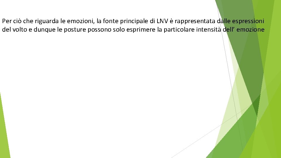 Per ciò che riguarda le emozioni, la fonte principale di LNV è rappresentata dalle