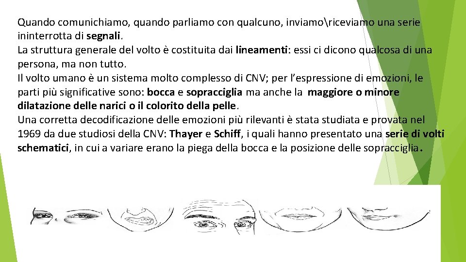 Quando comunichiamo, quando parliamo con qualcuno, inviamoriceviamo una serie ininterrotta di segnali. La struttura